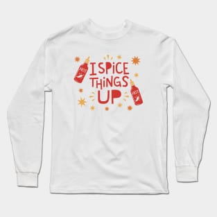 I Spice Things Up // Funny Hot Sauce Long Sleeve T-Shirt